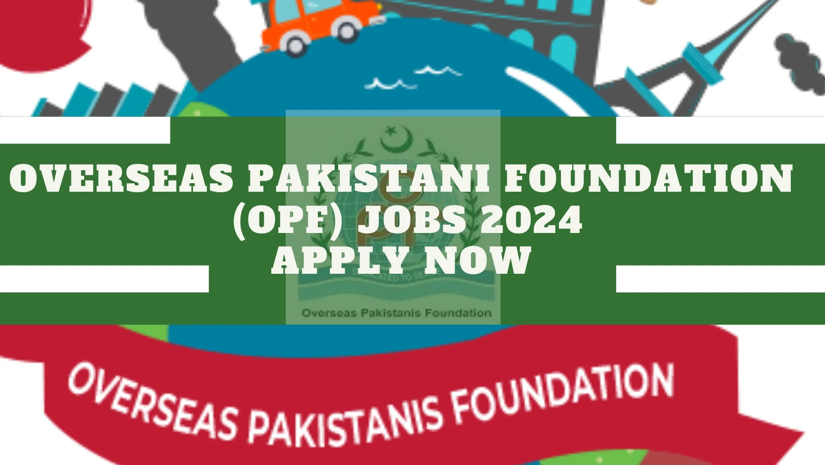 Overseas Pakistani Foundation (OPF) Jobs 2024