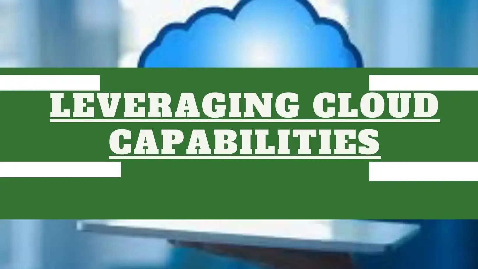 Leveraging Cloud Capabilities